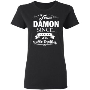 Damon Salvatore Team Damon Since Hello Brother T Shirts 13