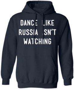 Dance Like Russia Isnt Watching T Shirts 7