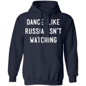 Dance Like Russia Isnt Watching T Shirts 7