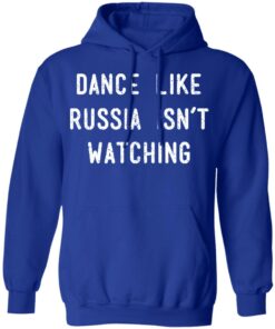 Dance Like Russia Isnt Watching T Shirts 9