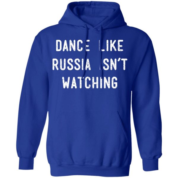 Dance Like Russia Isn’t Watching T-Shirts