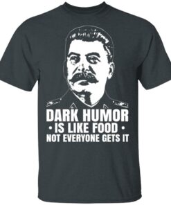 Dark Humor Is Like Food Not Everyone Gets It T Shirts Hoodies Sweater 10