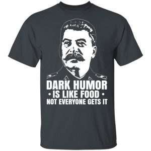 Dark Humor Is Like Food Not Everyone Gets It T-Shirts, Hoodies, Sweater