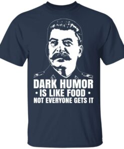 Dark Humor Is Like Food Not Everyone Gets It T Shirts Hoodies Sweater 11