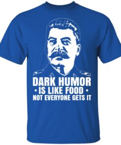 Dark Humor Is Like Food Not Everyone Gets It T Shirts Hoodies Sweater 12