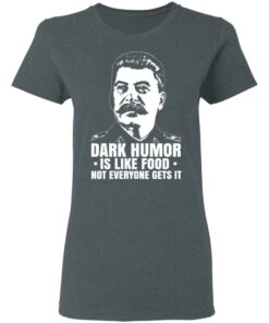 Dark Humor Is Like Food Not Everyone Gets It T Shirts Hoodies Sweater 2