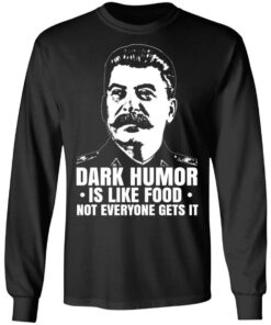Dark Humor Is Like Food Not Everyone Gets It T Shirts Hoodies Sweater 5