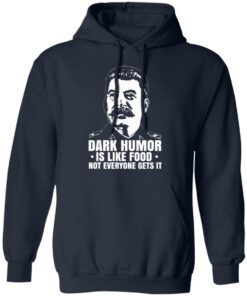 Dark Humor Is Like Food Not Everyone Gets It T Shirts Hoodies Sweater 7