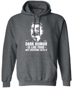 Dark Humor Is Like Food Not Everyone Gets It T Shirts Hoodies Sweater 8