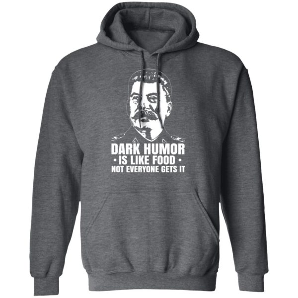 Dark Humor Is Like Food Not Everyone Gets It T-Shirts, Hoodies, Sweater