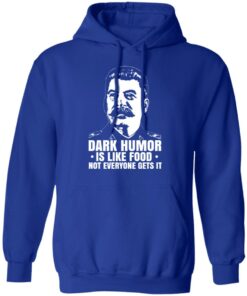 Dark Humor Is Like Food Not Everyone Gets It T Shirts Hoodies Sweater 9