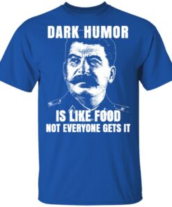 Dark Humor Is Like Food Not Everyone Gets It T Shirts Hoodies Sweatshirt 1