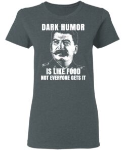 Dark Humor Is Like Food Not Everyone Gets It T-Shirts, Hoodies, Sweatshirt 5 Dark Humor Is Like Food Not Everyone Gets It T Shirts Hoodies Sweatshirt 2
