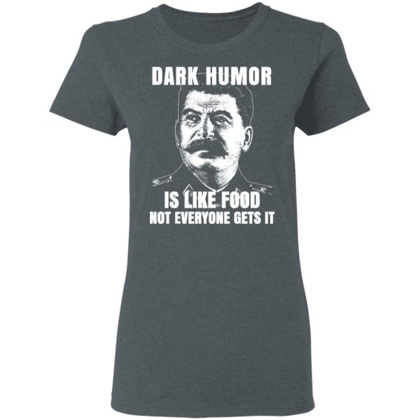 Dark Humor Is Like Food Not Everyone Gets It T-Shirts, Hoodies, Sweatshirt