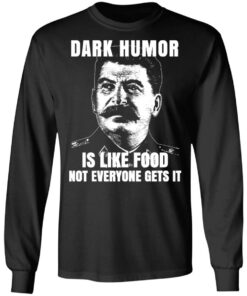 Dark Humor Is Like Food Not Everyone Gets It T-Shirts, Hoodies, Sweatshirt 8 Dark Humor Is Like Food Not Everyone Gets It T Shirts Hoodies Sweatshirt 5