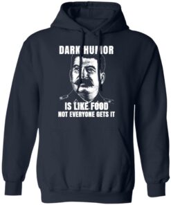Dark Humor Is Like Food Not Everyone Gets It T-Shirts, Hoodies, Sweatshirt 10 Dark Humor Is Like Food Not Everyone Gets It T Shirts Hoodies Sweatshirt 7