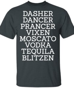Dasher Dancer Prancer Vixen Moscato Vodka Tequila Blitzen Shirt 1 Dasher Dancer Prancer Vixen Moscato Vodka Tequila Blitzen Shirt 10