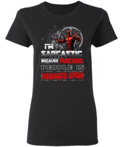 Deadpool Im Sarcastic Because Punching People Is Frowned Upon T Shirts Hoodies Sweatshirt 13