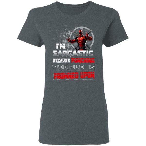 Deadpool I’m Sarcastic Because Punching People Is Frowned Upon T-Shirts, Hoodies, Sweatshirt