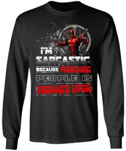 Deadpool Im Sarcastic Because Punching People Is Frowned Upon T Shirts Hoodies Sweatshirt 5