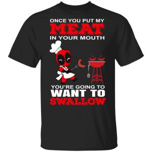 Deadpool Meat In Your Mouth You’re Going To Want To Swallow T-Shirts, Hoodies, Sweater