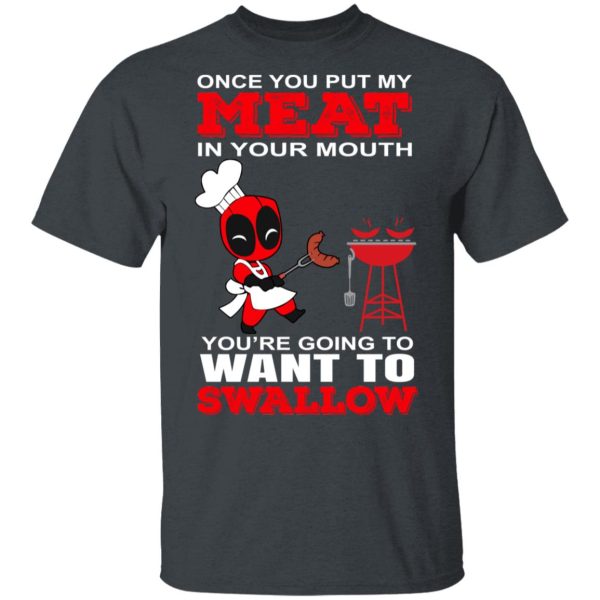 Deadpool Meat In Your Mouth You’re Going To Want To Swallow T-Shirts, Hoodies, Sweater