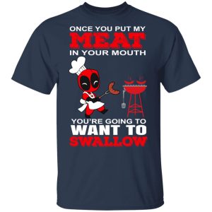 Deadpool Meat In Your Mouth You're Going To Want To Swallow T Shirts Hoodies Sweater 11