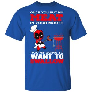 Deadpool Meat In Your Mouth You're Going To Want To Swallow T Shirts Hoodies Sweater 12