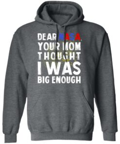 Dear Nasa Your Mom Thought I Was Big Enough T Shirts Hoodies Sweater 8