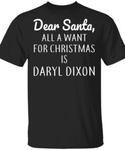Dear Santa All I Want For Christmas Is Daryl Dixon T Shirts Hoodies Sweater 1