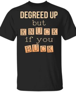 Degreed Up But Knuck If You Buck Shirt 1