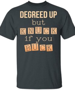 Degreed Up But Knuck If You Buck Shirt 1 Degreed Up But Knuck If You Buck Shirt 10