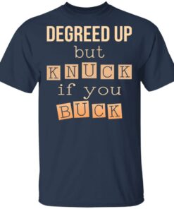 Degreed Up But Knuck If You Buck Shirt 2 Degreed Up But Knuck If You Buck Shirt 11