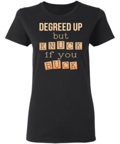 Degreed Up But Knuck If You Buck Shirt 4 Degreed Up But Knuck If You Buck Shirt 13