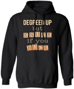 Degreed Up But Knuck If You Buck Shirt 9 Degreed Up But Knuck If You Buck Shirt 6