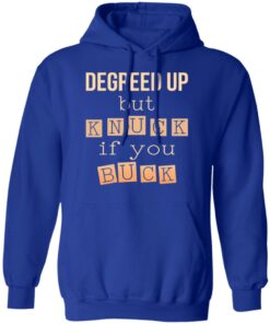 Degreed Up But Knuck If You Buck Shirt 12 Degreed Up But Knuck If You Buck Shirt 9