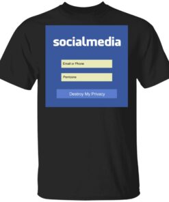 Destroy My Privacy Social Media T Shirts Hoodies Sweater 1