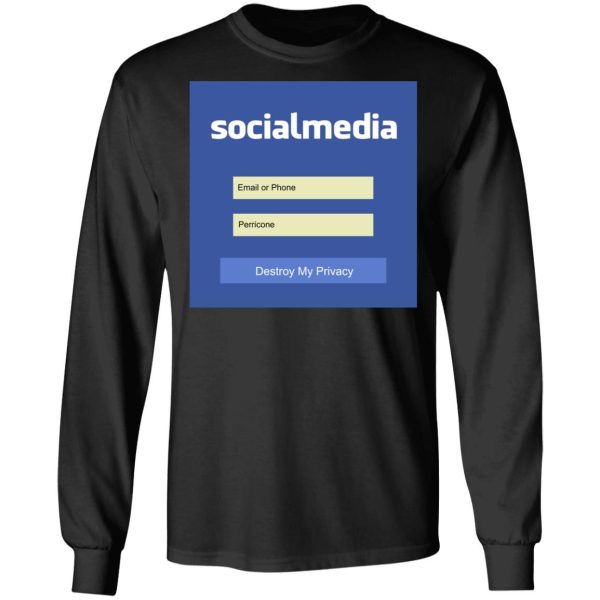 Destroy My Privacy Social Media T-Shirts, Hoodies, Sweater