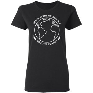 Destroy The Patriarchy Not The Planet T Shirts Hoodies Sweater 13