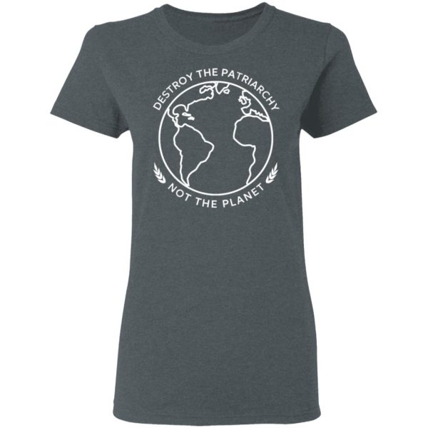 Destroy The Patriarchy Not The Planet T-Shirts, Hoodies, Sweater