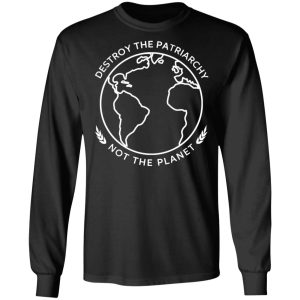 Destroy The Patriarchy Not The Planet T Shirts Hoodies Sweater 5