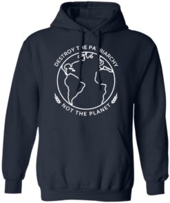 Destroy The Patriarchy Not The Planet T-Shirts, Hoodies, Sweater 10 Destroy The Patriarchy Not The Planet T Shirts Hoodies Sweater 7