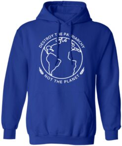 Destroy The Patriarchy Not The Planet T-Shirts, Hoodies, Sweater 12 Destroy The Patriarchy Not The Planet T Shirts Hoodies Sweater 9