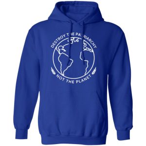 Destroy The Patriarchy Not The Planet T Shirts Hoodies Sweater 9