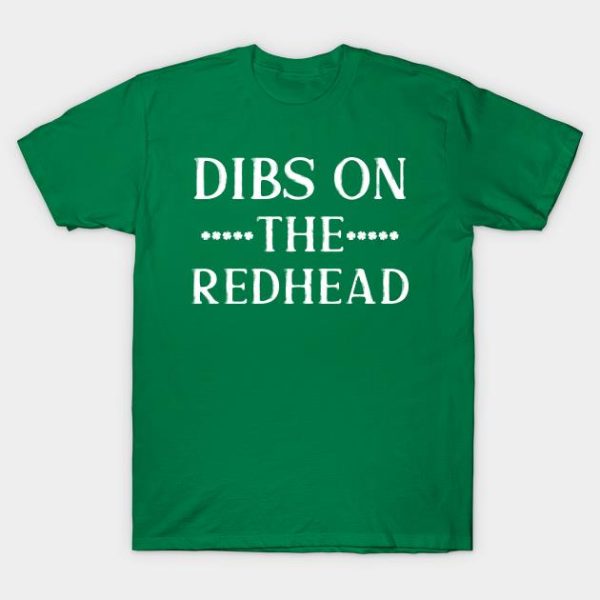 Dibs On The Redhead St Patricks Day T-Shirt