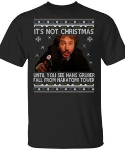 Die Hard Its Not Christmas Until Hans Gruber Falls From Nakatomi Tower T Shirts 1