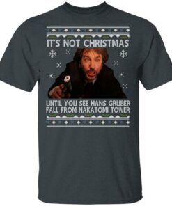 Die Hard Its Not Christmas Until Hans Gruber Falls From Nakatomi Tower T Shirts 10