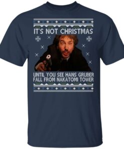 Die Hard Its Not Christmas Until Hans Gruber Falls From Nakatomi Tower T Shirts 11