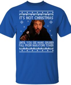 Die Hard Its Not Christmas Until Hans Gruber Falls From Nakatomi Tower T Shirts 12