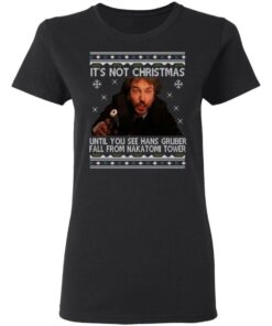 Die Hard Its Not Christmas Until Hans Gruber Falls From Nakatomi Tower T Shirts 13